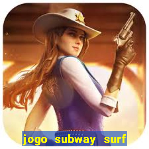 jogo subway surf ganhar dinheiro de verdade